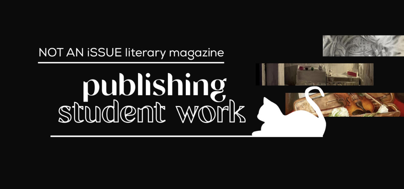 NOT AN iSSUE banner NOT AN iSSUE literary magazine - publishing student work banner